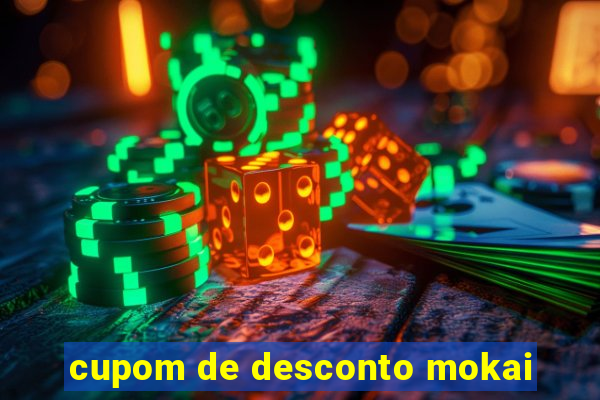 cupom de desconto mokai